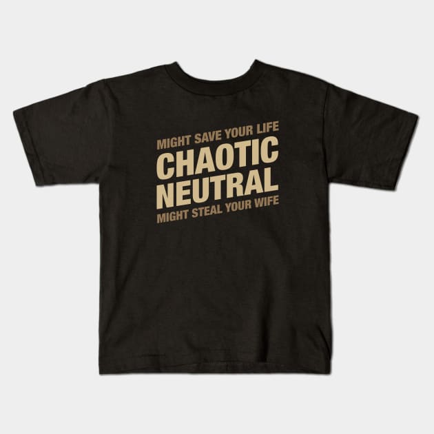 Chaotic Neutral Might Save Your Life Might Steal Your Wife Kids T-Shirt by dungeonarsenal